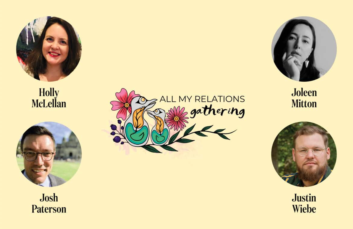 Illustration of birds and flowers with text "All My Relations Gathering" and photos of Holly McLellan, Joleen Mitton, Justin Wiebe, and Josh Paterson.
