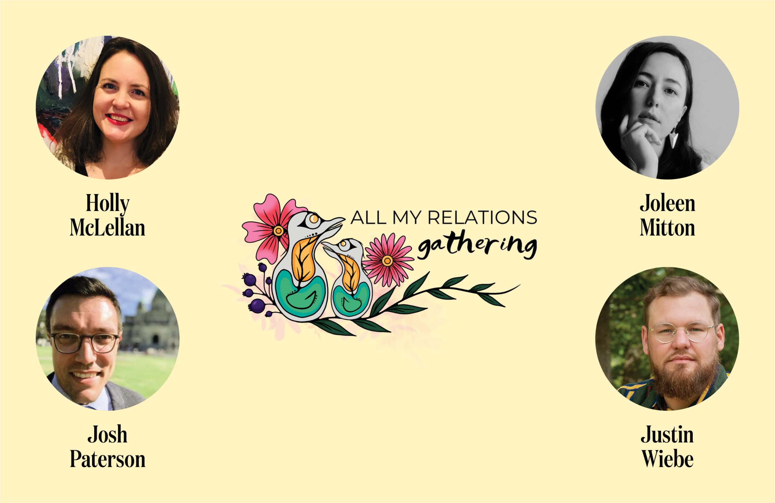 Illustration of birds and flowers with text "All My Relations Gathering" and photos of Holly McLellan, Joleen Mitton, Justin Wiebe, and Josh Paterson.