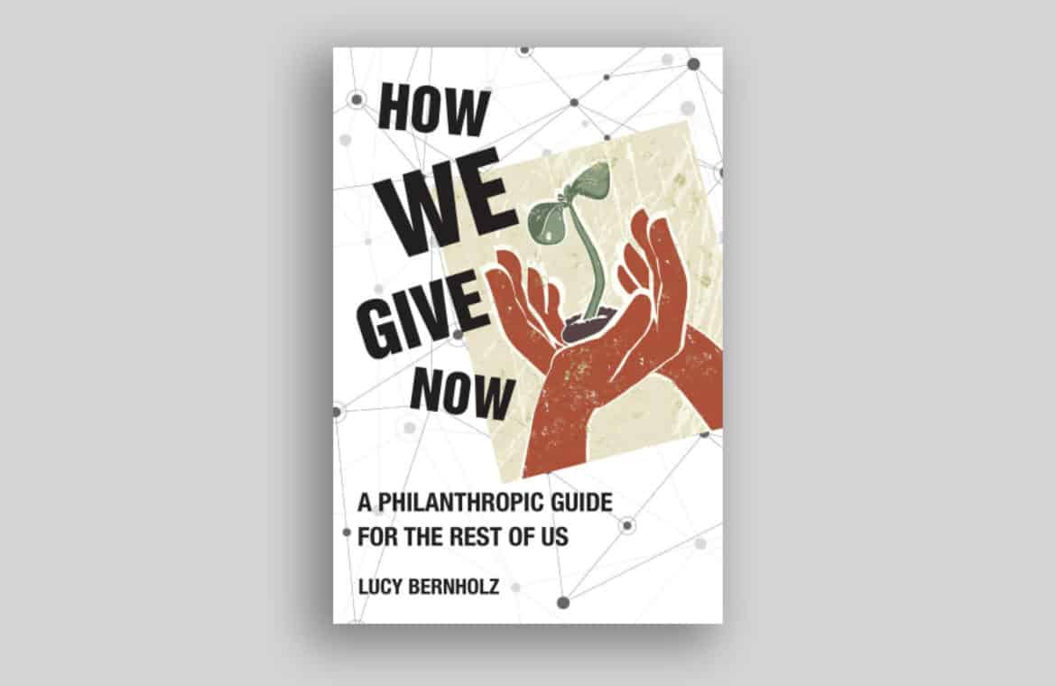 Book cover that says, "How we give now – A philanthropic guide for the rest of us by Lucy Bernholz"