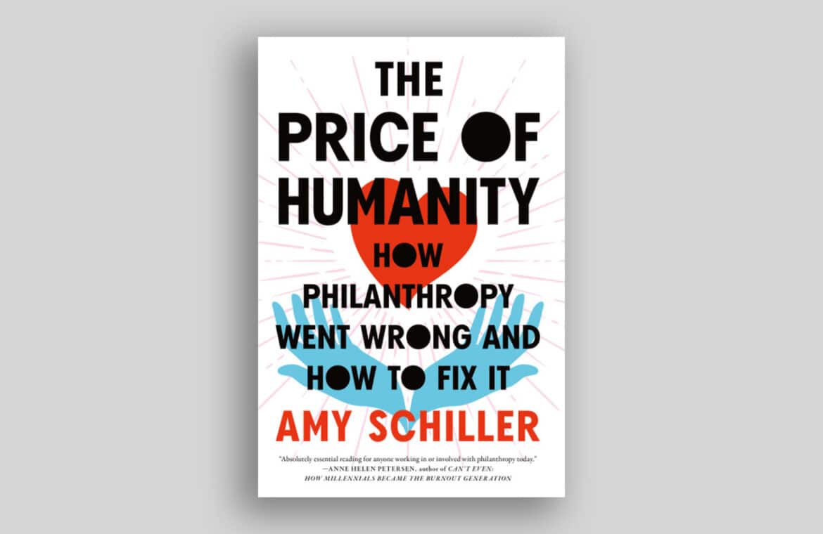 Book cover: The Price of Humanity, How Philanthropy Went Wrong and How to Fix it by Amy Schiller